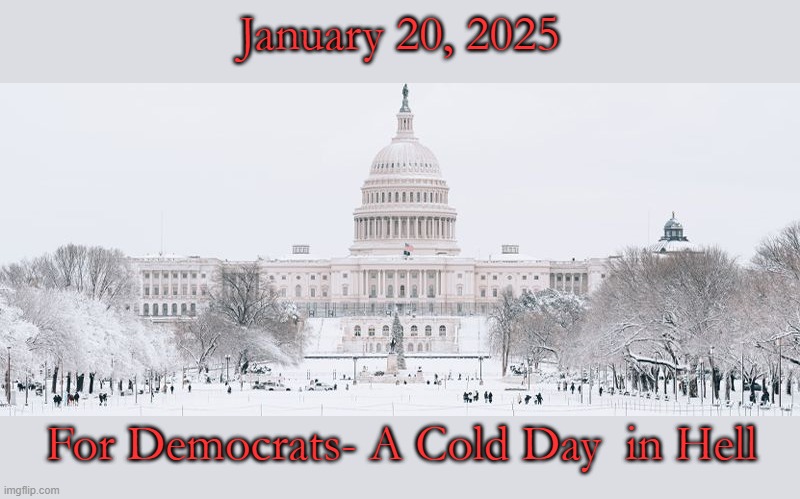 Climate Change in Washington, DC- Will 1 million Democrat policies be extinct in 10 years? | January 20, 2025; For Democrats- A Cold Day  in Hell | image tagged in winter in washington | made w/ Imgflip meme maker