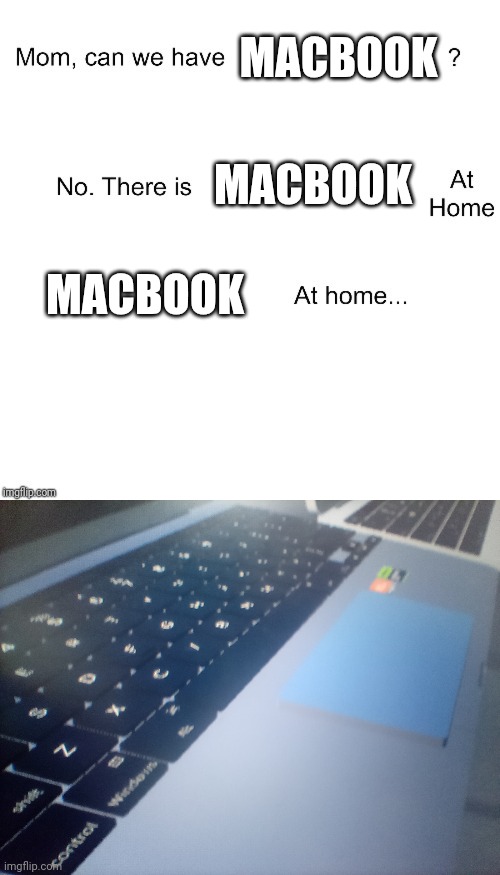 Cursed macbook | MACBOOK; MACBOOK; MACBOOK | image tagged in mom can we have,macbook,cursed | made w/ Imgflip meme maker