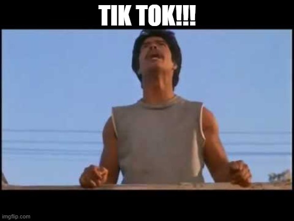 RIP - TIK TOK | TIK TOK!!! | image tagged in ritchie | made w/ Imgflip meme maker