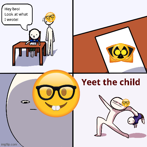 nerd got too angry | image tagged in yeet the child | made w/ Imgflip meme maker