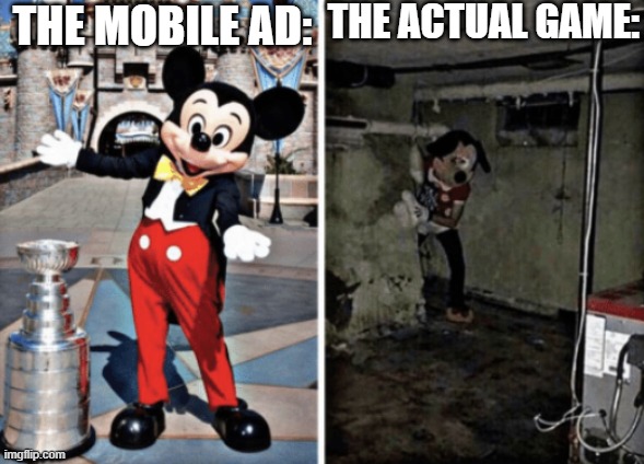 Basement Mickey Mouse | THE MOBILE AD:; THE ACTUAL GAME: | image tagged in basement mickey mouse,memes | made w/ Imgflip meme maker