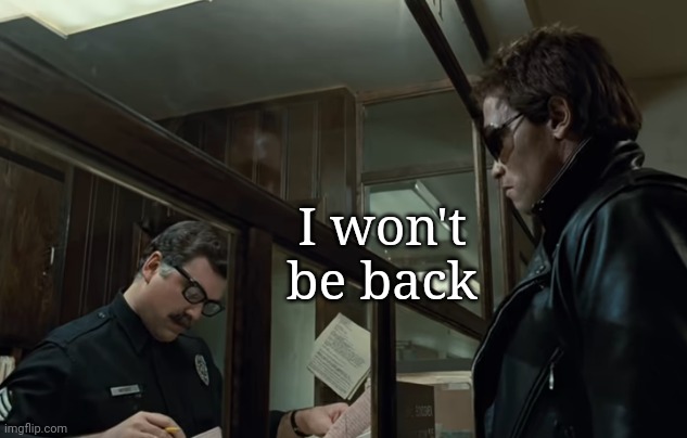 Tds | I won't be back | image tagged in terminator i'll be back | made w/ Imgflip meme maker