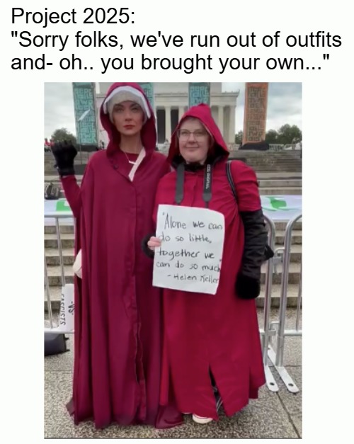 Project 2025: 
"Sorry folks, we've run out of outfits and- oh.. you brought your own..." | image tagged in funny,american politics,liberals | made w/ Imgflip meme maker