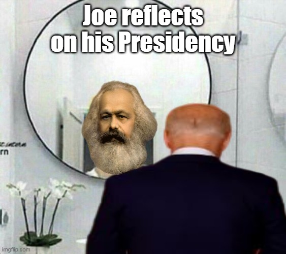 ♬ ONE MORE DAY FOR JOEY, ONE MORE DAY♬ | Joe reflects on his Presidency | image tagged in biden marxist mirror meme | made w/ Imgflip meme maker