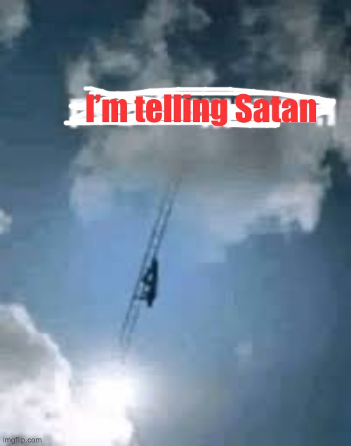 I’m telling Satan | made w/ Imgflip meme maker