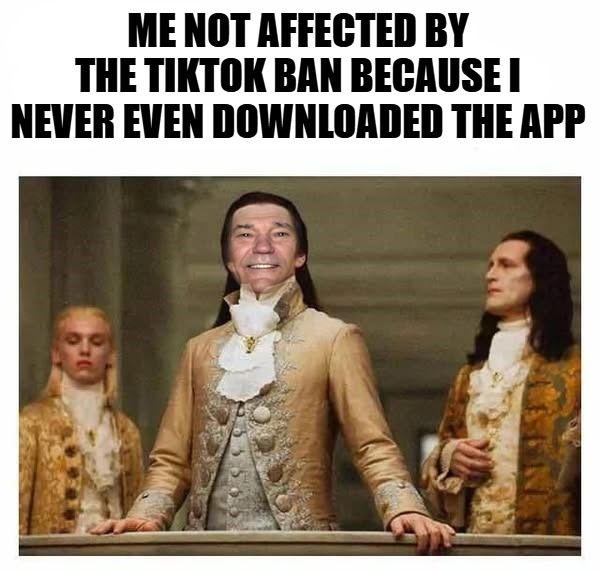 oh well | ME NOT AFFECTED BY THE TIKTOK BAN BECAUSE I NEVER EVEN DOWNLOADED THE APP | image tagged in tiktok,kewlew | made w/ Imgflip meme maker