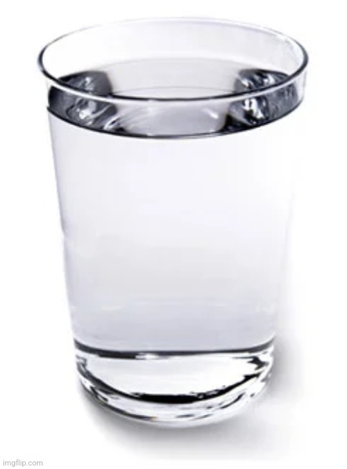 Water cup | image tagged in water cup | made w/ Imgflip meme maker