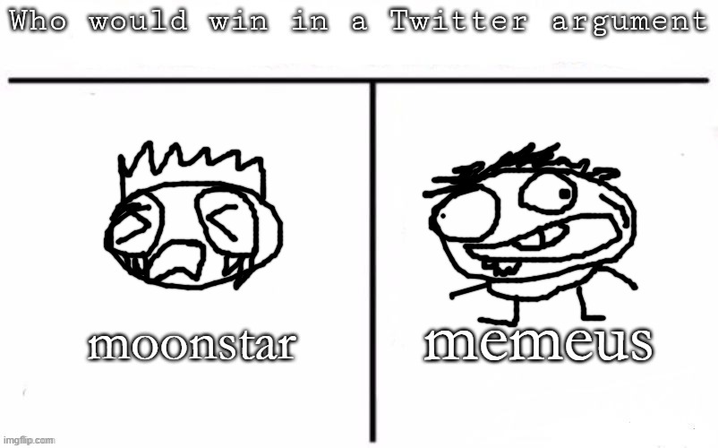 moron vs moron | memeus; moonstar | image tagged in pitting random mfs against each other | made w/ Imgflip meme maker