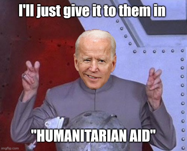 I'll just give it to them in "HUMANITARIAN AID" | made w/ Imgflip meme maker