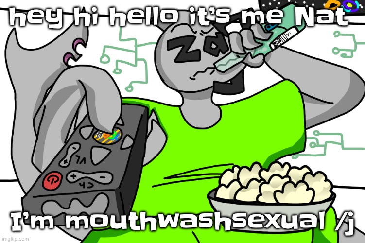 Zap watching TV | hey hi hello it’s me Nat; I’m mouthwashsexual /j | image tagged in zap waching tv | made w/ Imgflip meme maker