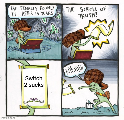 The Scroll Of Truth | Switch 2 sucks; ME | image tagged in memes,the scroll of truth | made w/ Imgflip meme maker