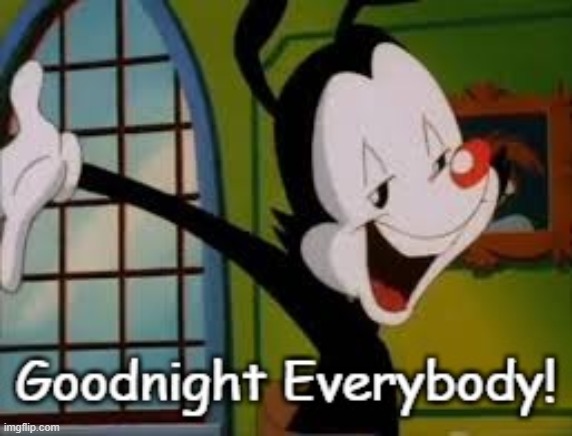 Yakko Goodnight | image tagged in yakko goodnight | made w/ Imgflip meme maker