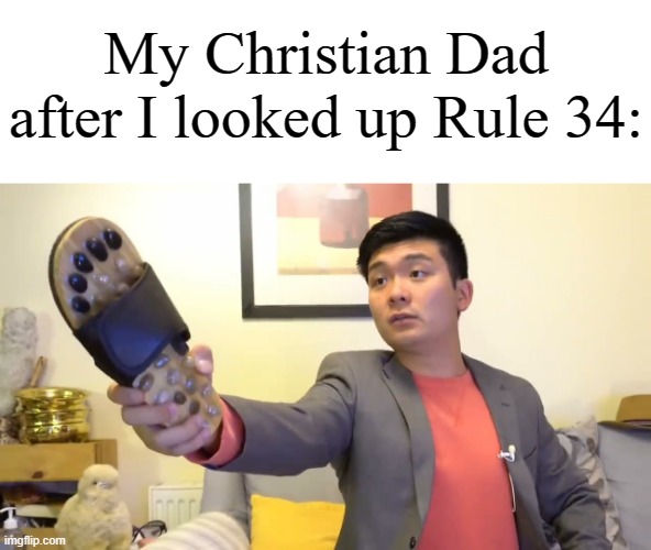 Rule 34 | My Christian Dad after I looked up Rule 34: | image tagged in steven he i will send you to jesus,memes,funny,oh wow are you actually reading these tags | made w/ Imgflip meme maker