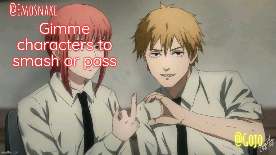 Emosnake and Gojo Shared template | Gimme characters to smash or pass | image tagged in emosnake and gojo shared template | made w/ Imgflip meme maker