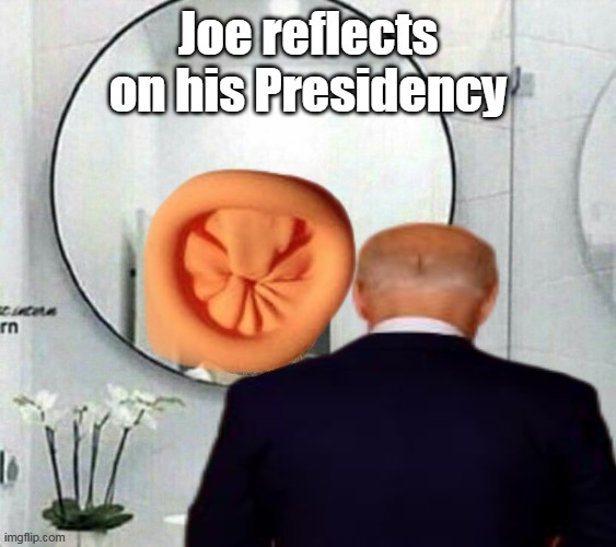 (Don't need a timer for an actual NUDITY Sphincter ) | image tagged in biden reflects on presidency meme | made w/ Imgflip meme maker