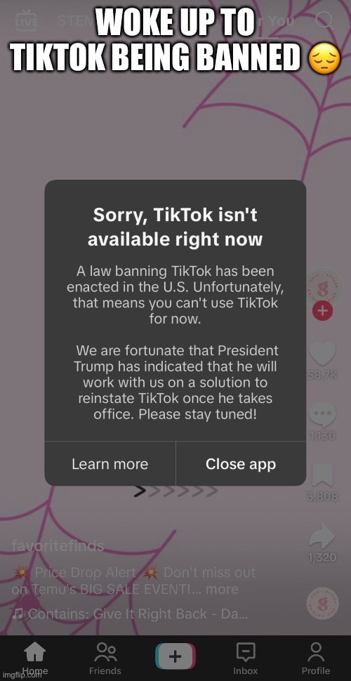 WOKE UP TO TIKTOK BEING BANNED 😔 | made w/ Imgflip meme maker