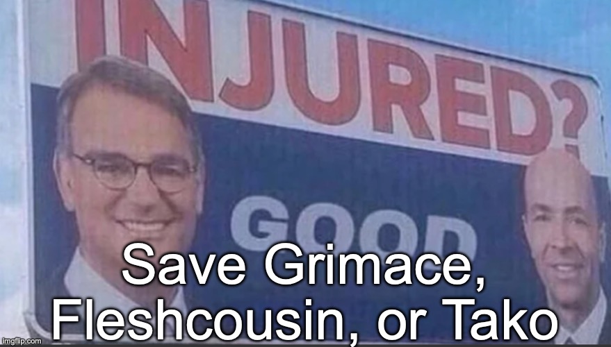 Injured Good announcement | Save Grimace, Fleshcousin, or Tako | image tagged in injured good announcement,voting game s6 | made w/ Imgflip meme maker