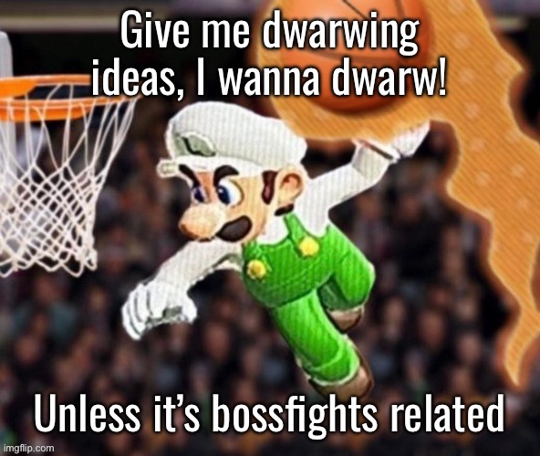 Luigi balling on them Hoes | Give me dwarwing ideas, I wanna dwarw! Unless it’s bossfights related | image tagged in luigi balling on them hoes | made w/ Imgflip meme maker