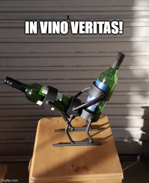 The Wine is Truth | IN VINO VERITAS! | image tagged in sex jokes | made w/ Imgflip meme maker