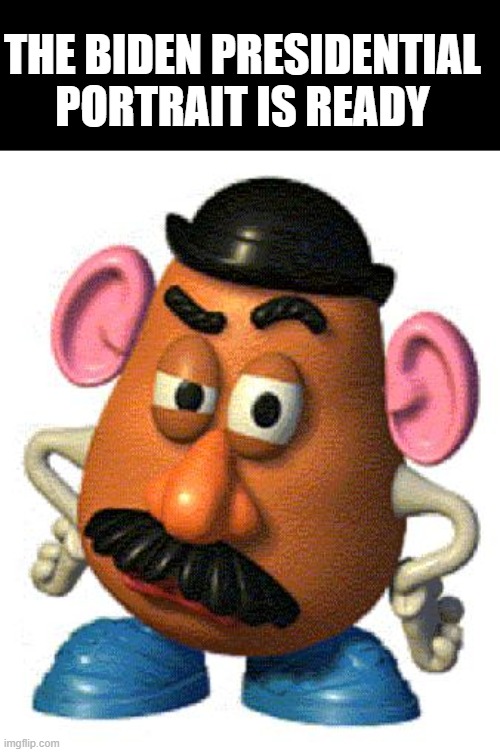 Potato head | THE BIDEN PRESIDENTIAL PORTRAIT IS READY | image tagged in mr potato head,creepy joe biden | made w/ Imgflip meme maker