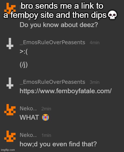 bro sends me a link to a femboy site and then dips💀 | made w/ Imgflip meme maker
