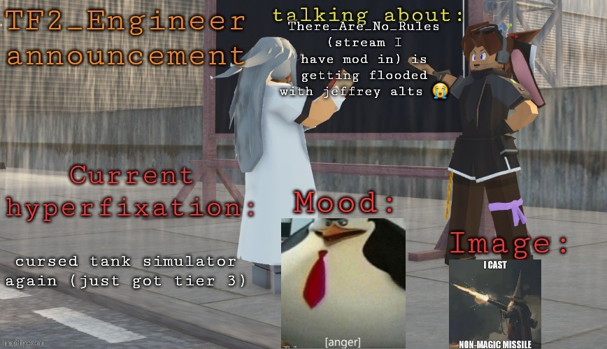 idk why or how but fr there are so many | There_Are_No_Rules (stream I have mod in) is getting flooded with jeffrey alts 😭; cursed tank simulator again (just got tier 3) | image tagged in tf2_engineer's updatdd tanmk announcement template | made w/ Imgflip meme maker