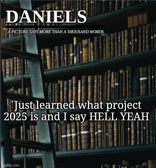 Name one problem with it | Just learned what project 2025 is and I say HELL YEAH | image tagged in daniels book temp | made w/ Imgflip meme maker