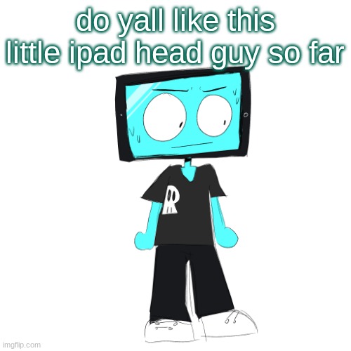 IcyXD concerned | do yall like this little ipad head guy so far | image tagged in icyxd concerned | made w/ Imgflip meme maker