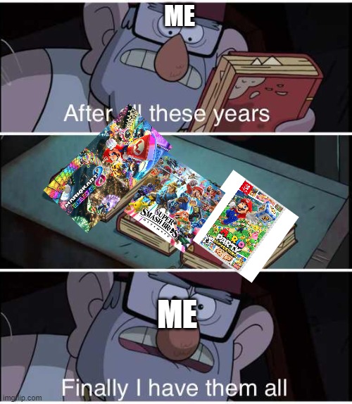 I just bought mario party | ME; ME | image tagged in after all these years finally i have them all | made w/ Imgflip meme maker