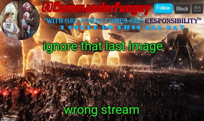 Lmaooo | ignore that last image; wrong stream | image tagged in commanderfunguy announcement template | made w/ Imgflip meme maker