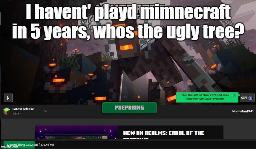 I havent' playd mimnecraft in 5 years, whos the ugly tree? | made w/ Imgflip meme maker