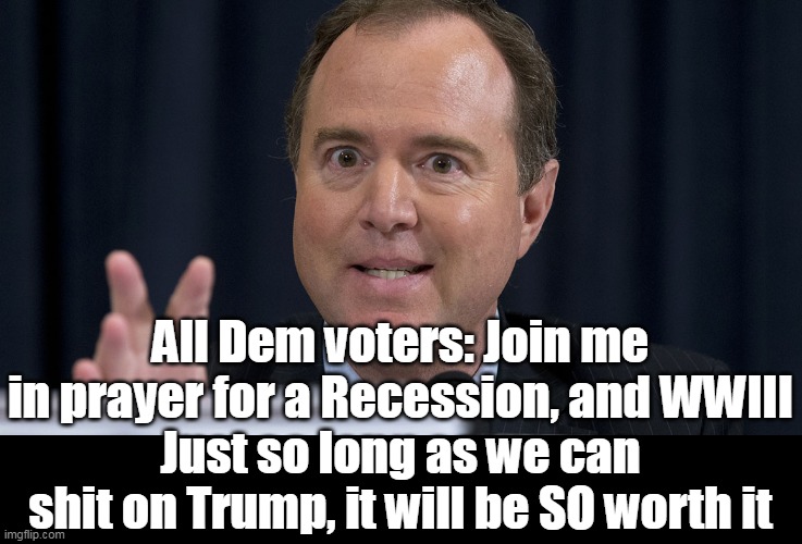 HOPE it's all they have left | All Dem voters: Join me in prayer for a Recession, and WWIII
Just so long as we can shit on Trump, it will be SO worth it | image tagged in dems are lost for complaints meme | made w/ Imgflip meme maker