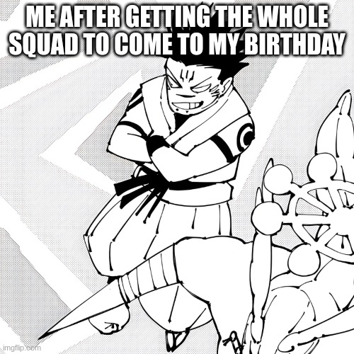 horray | ME AFTER GETTING THE WHOLE SQUAD TO COME TO MY BIRTHDAY | image tagged in meme,meguna | made w/ Imgflip meme maker