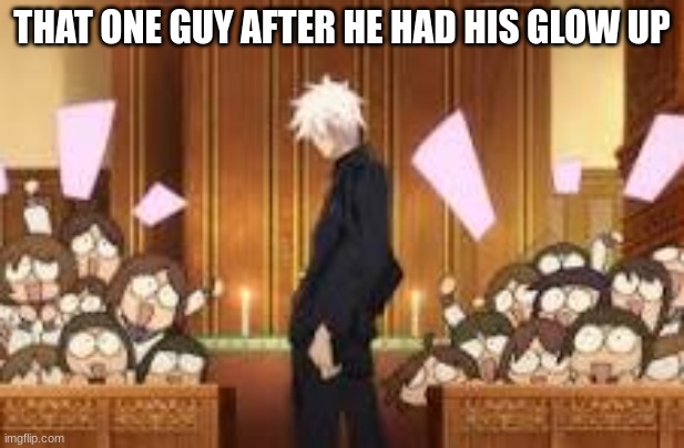 Gr | THAT ONE GUY AFTER HE HAD HIS GLOW UP | image tagged in meme,gojo,nah i'd win | made w/ Imgflip meme maker