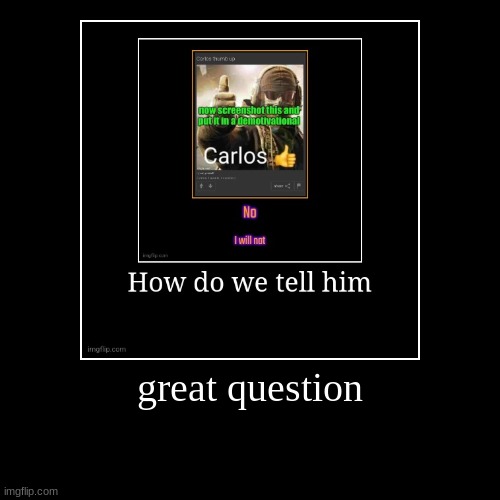 great question | | image tagged in funny,demotivationals | made w/ Imgflip demotivational maker