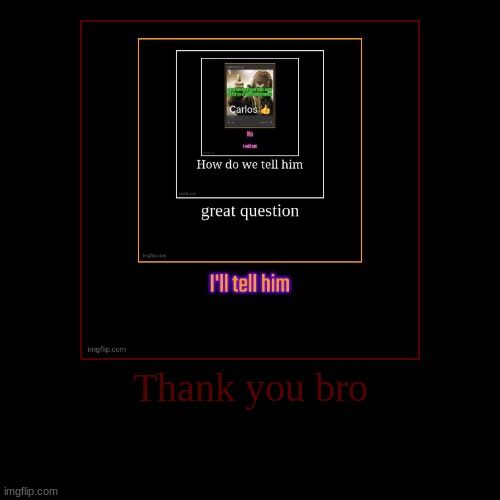 Thank you bro | | image tagged in funny,demotivationals | made w/ Imgflip demotivational maker