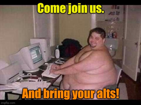 Basement Troll | Come join us. And bring your alts! | image tagged in basement troll | made w/ Imgflip meme maker