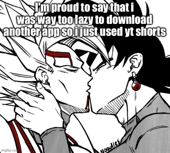 Evil dbz sequel yaoi | I'm proud to say that i was way too lazy to download another app so i just used yt shorts | image tagged in evil dbz sequel yaoi | made w/ Imgflip meme maker