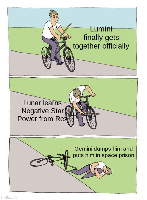 This is how Lumini dies, I hate to say it | Lumini finally gets together officially; Lunar learns Negative Star Power from Rez; Gemini dumps him and puts him in space prison | image tagged in memes,lumini,tlaes,tsams | made w/ Imgflip meme maker