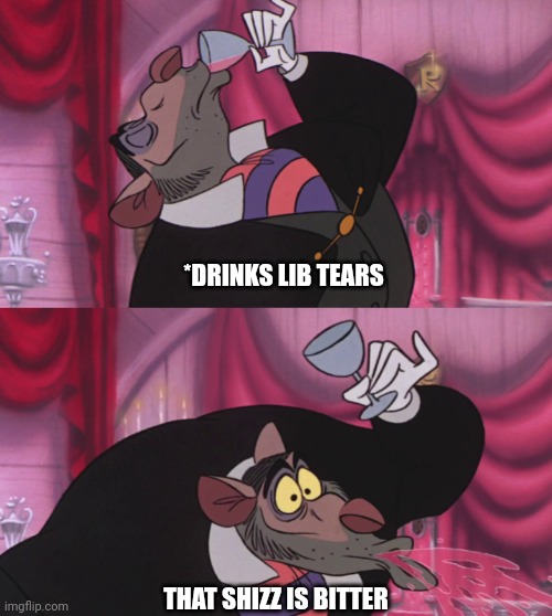 Ratigan Spitting Out Drink | *DRINKS LIB TEARS THAT SHIZZ IS BITTER | image tagged in ratigan spitting out drink | made w/ Imgflip meme maker