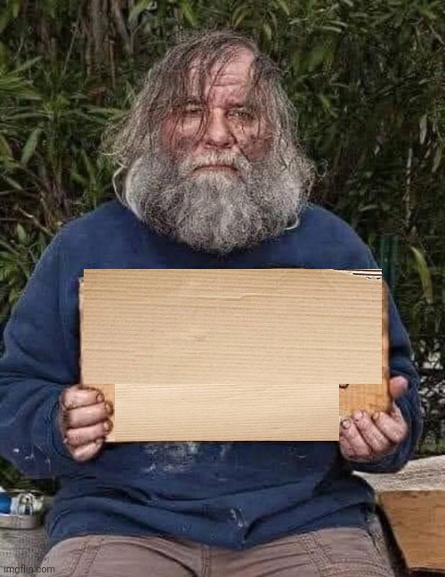 Hobo with sign Blank Meme Template