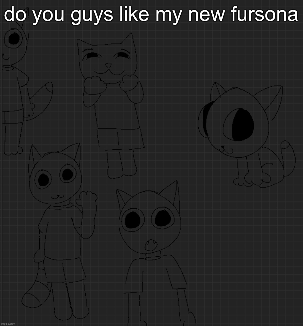 he is a cat isn’t he cool | do you guys like my new fursona | made w/ Imgflip meme maker