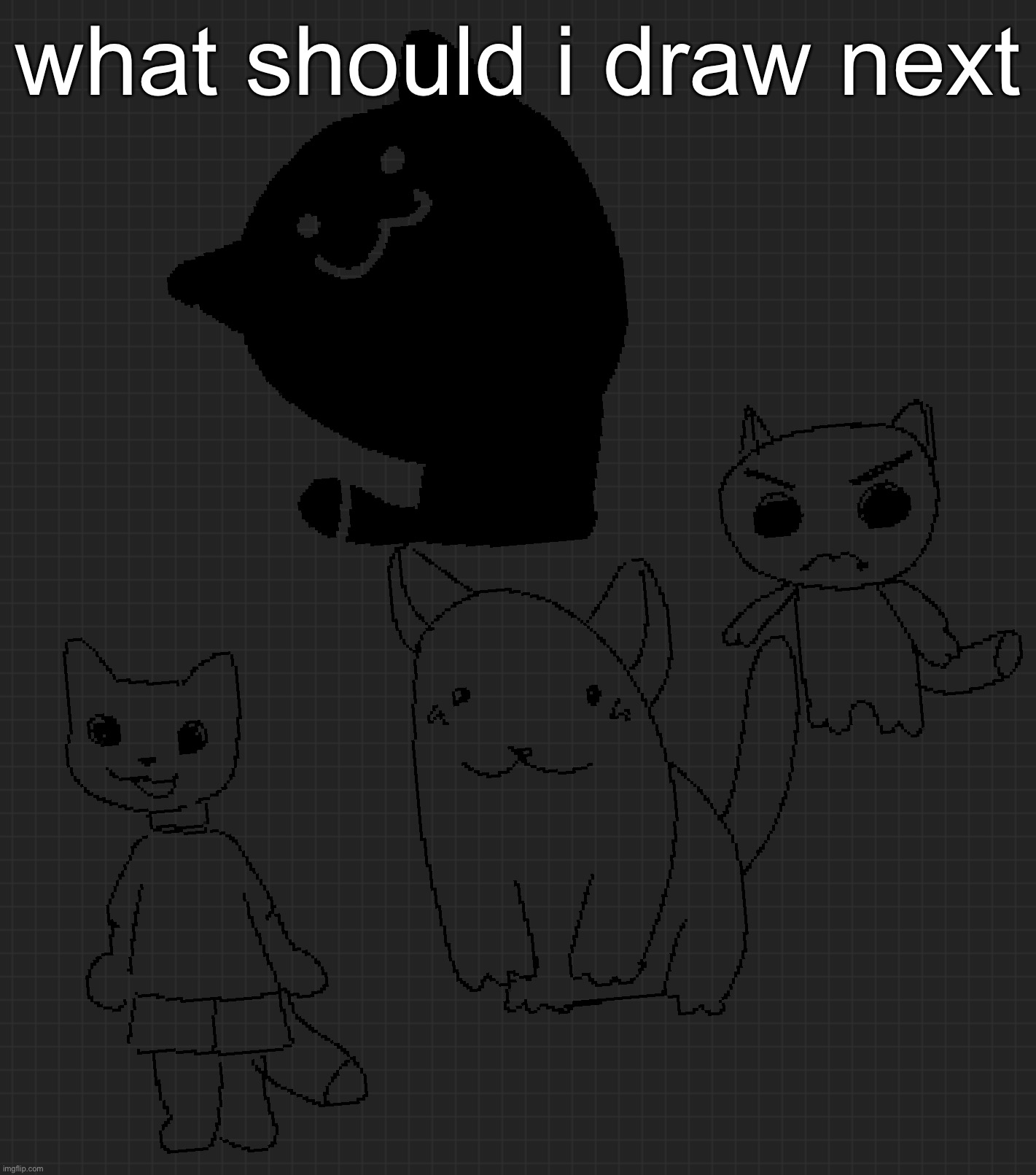 what should i draw next | made w/ Imgflip meme maker