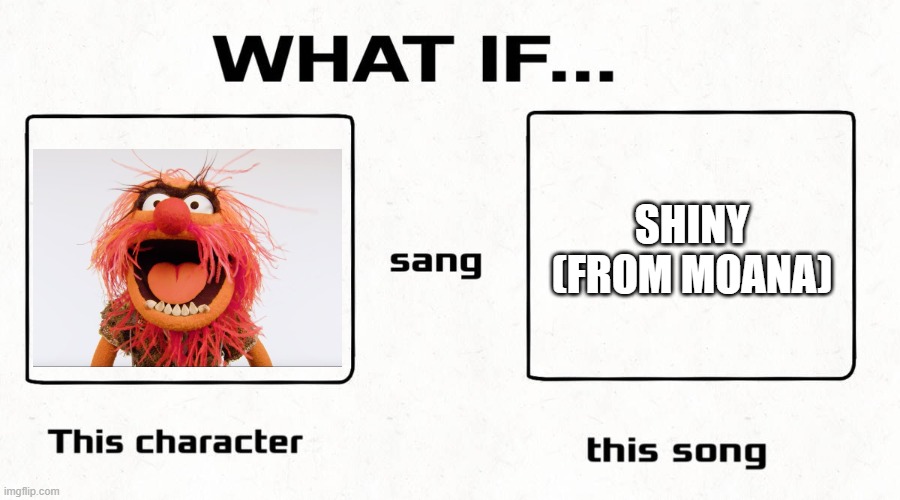 Brilliant Idea | SHINY
(FROM MOANA) | image tagged in what if this character sang this song | made w/ Imgflip meme maker