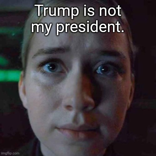 Vanessa Stare | Trump is not my president. | image tagged in vanessa stare | made w/ Imgflip meme maker