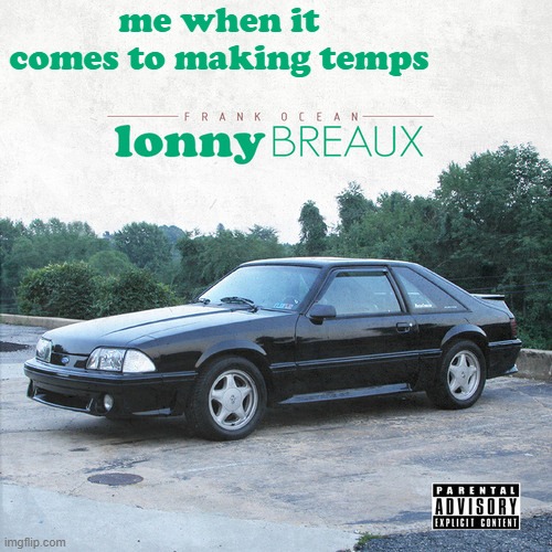 lonnyBREAUX | me when it comes to making temps | image tagged in lonnybreaux | made w/ Imgflip meme maker