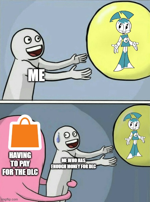 Running Away Balloon | ME; HAVING TO PAY FOR THE DLC; ME WHO HAS ENOUGH MONEY FOR DLC | image tagged in memes,running away balloon | made w/ Imgflip meme maker