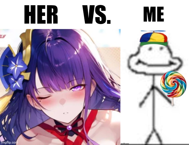 Im not using that image for the fictional character | HER; VS. ME | made w/ Imgflip meme maker