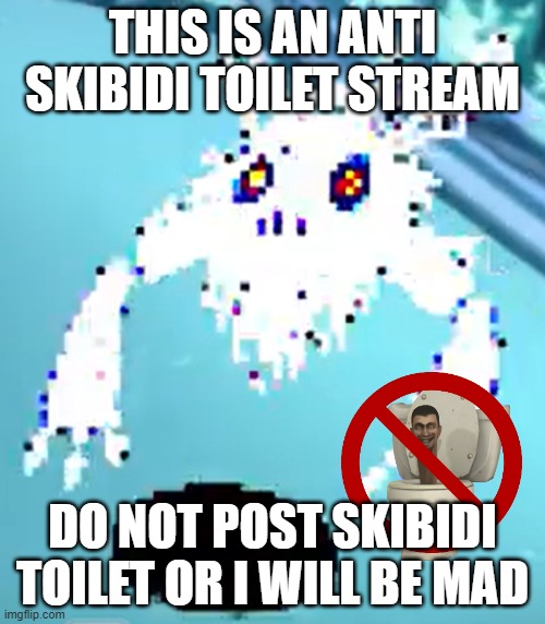 JUST STOP IT! | THIS IS AN ANTI SKIBIDI TOILET STREAM; DO NOT POST SKIBIDI TOILET OR I WILL BE MAD | image tagged in min orhair ionette | made w/ Imgflip meme maker