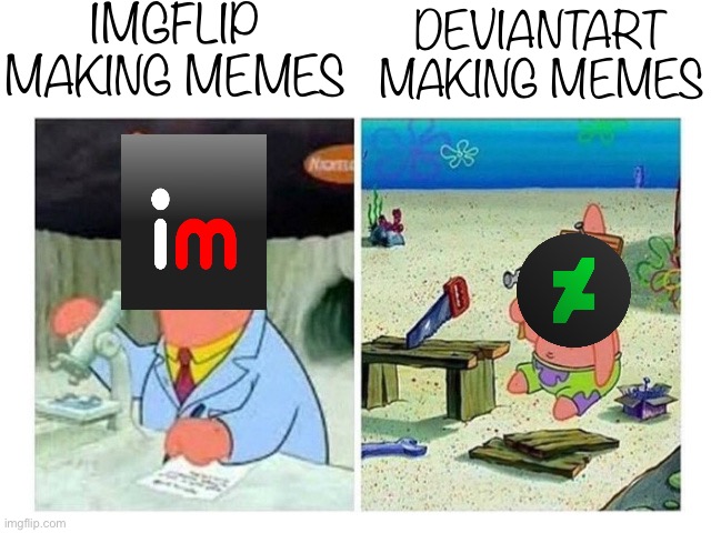 Patrick Scientist vs. Nail | IMGFLIP MAKING MEMES; DEVIANTART MAKING MEMES | image tagged in patrick scientist vs nail | made w/ Imgflip meme maker